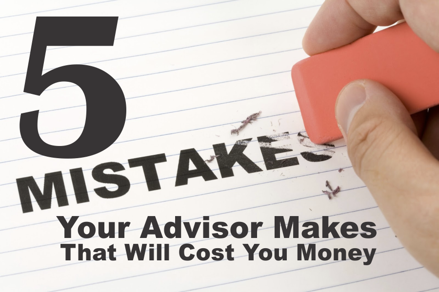 , 5 Mistakes Your Advisor Makes