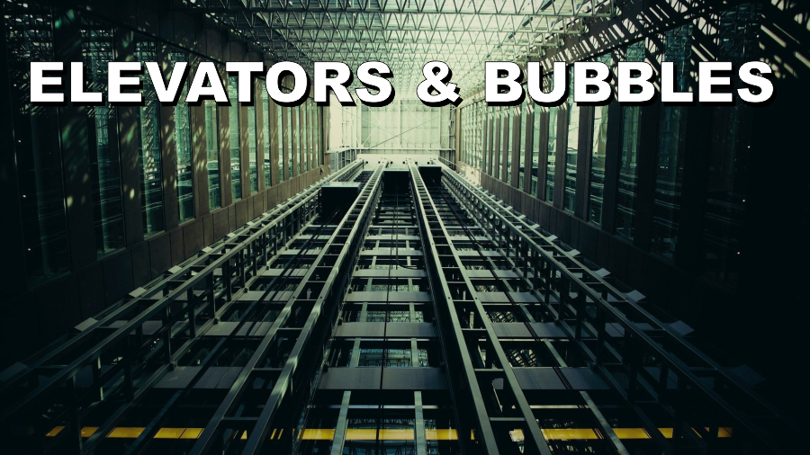 , Bubbles And Elevators