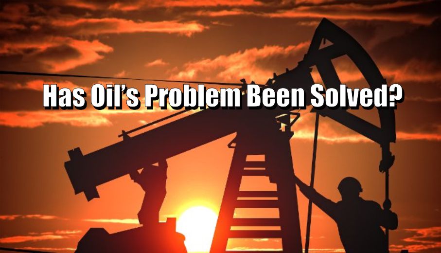 , Has Oil&#8217;s Problem Been Solved?