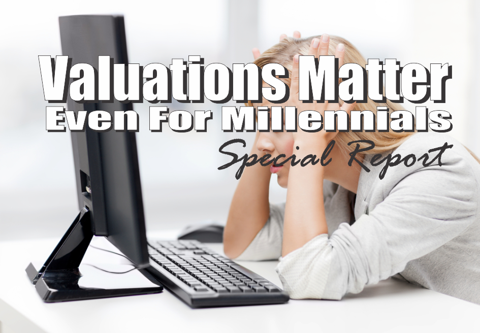 , Valuations Matter &#8211; Even For Millennial Investors