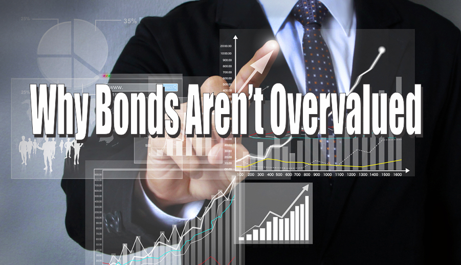 , Why Bonds Aren&#8217;t Overvalued