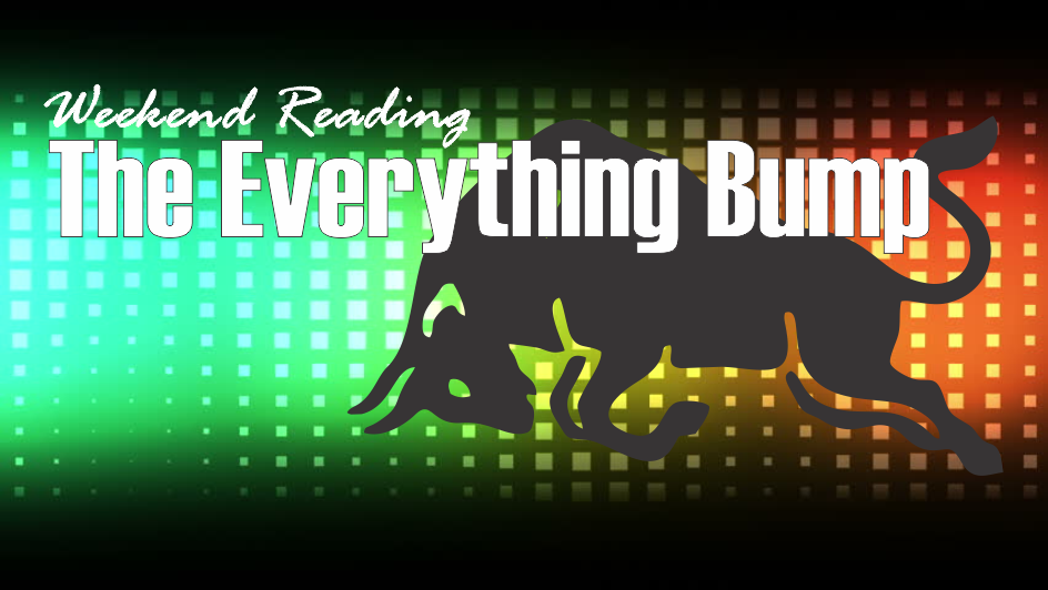 , Weekend Reading: The Everything Bump