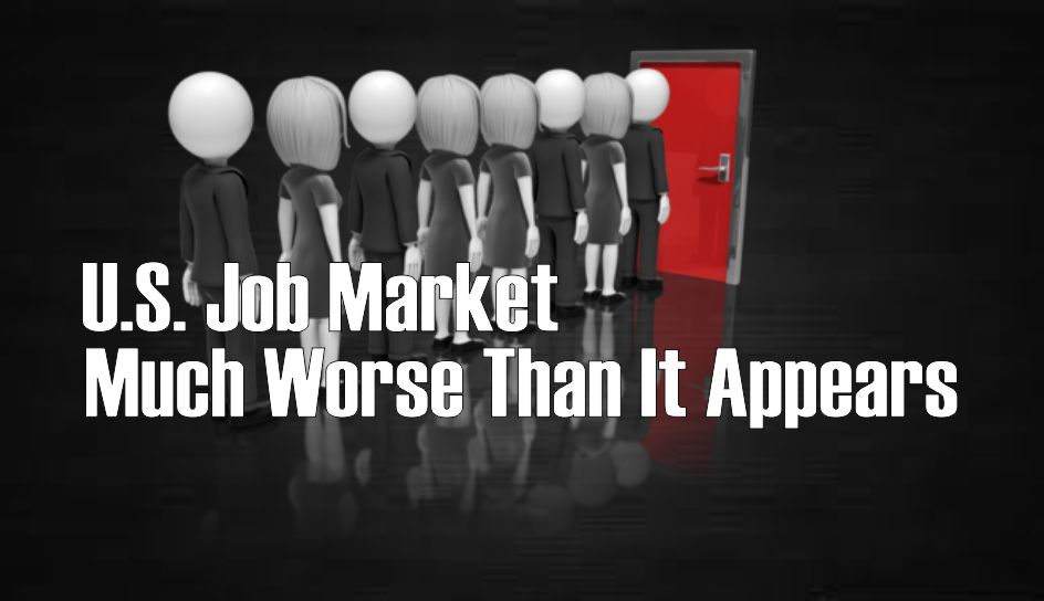 , US Jobs Market: Much Worse Than Official Data Suggests