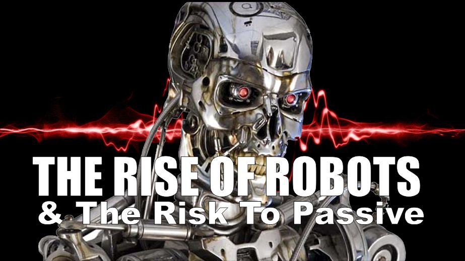 , The Rise Of Robots &#038; The Risk To Passive