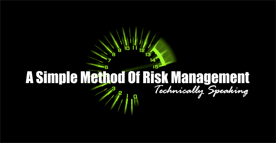 , Technically Speaking: A Simple Method Of Risk Management