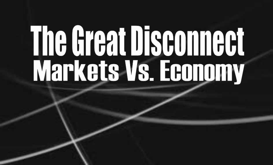 , The Great Disconnect: Markets vs. Economy