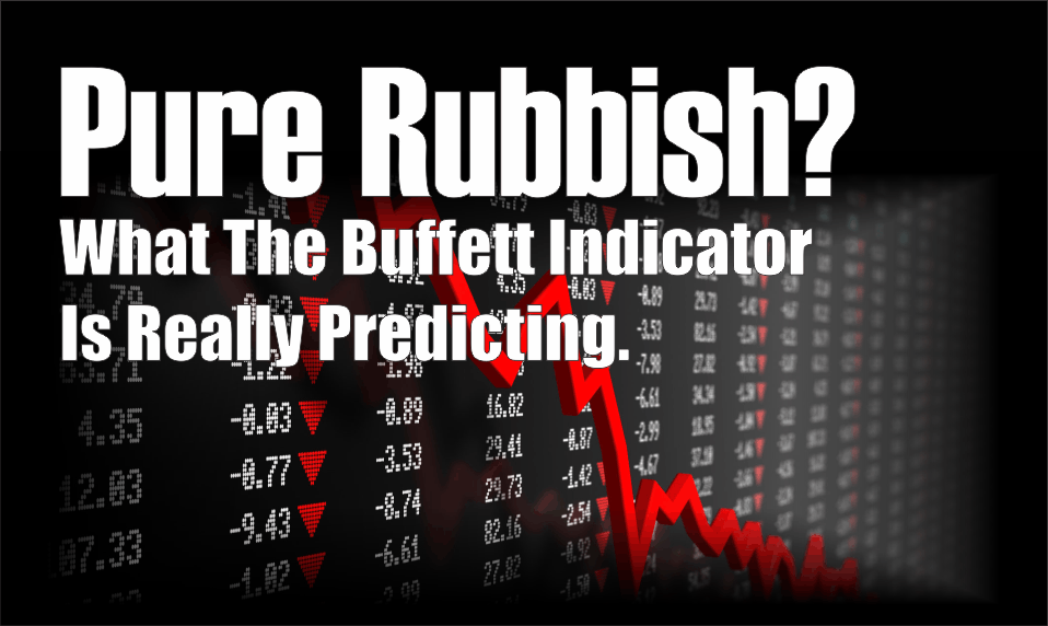, Pure Rubbish? What The Buffett Indicator Is Really Predicting