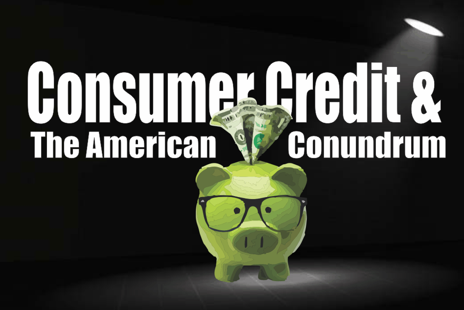 , Consumer Credit &#038; The American Conundrum