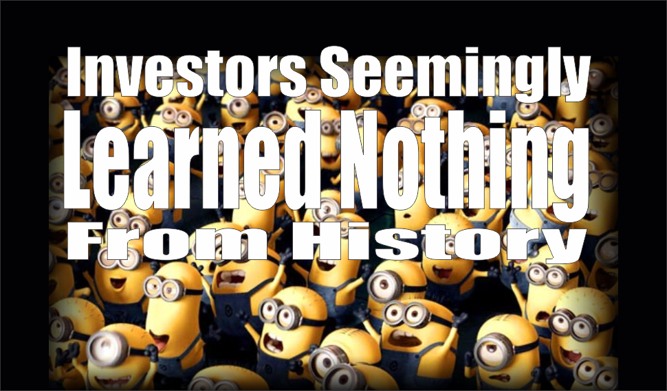 , Investors Seemingly Learned Nothing From History