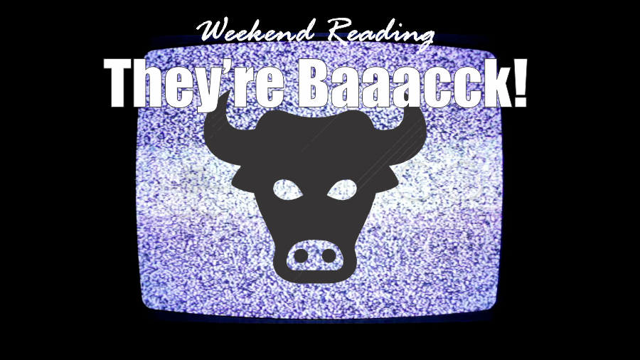 , Weekend Reading: They&#8217;re Baaaccckkk!