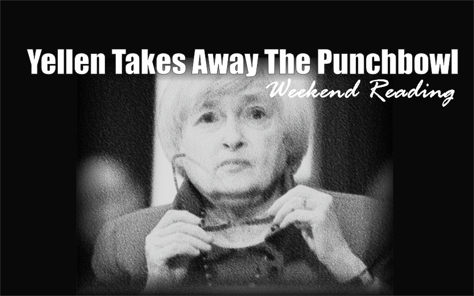 , Weekend Reading: Yellen Takes Away The Punchbowl
