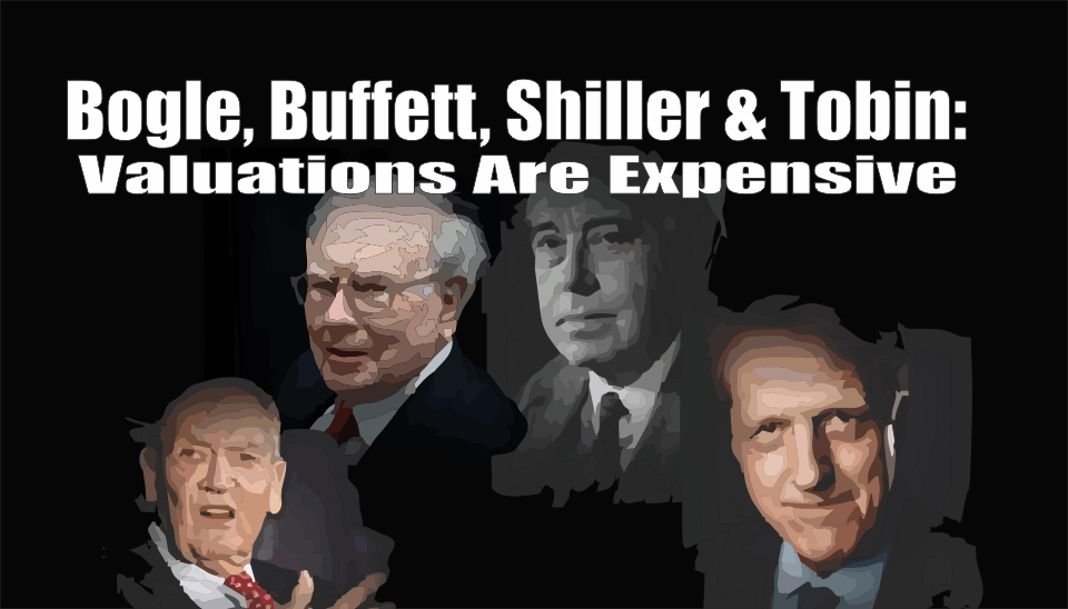 , Bogle, Buffett, Shiller &#038; Tobin &#8211; Valuations Are Expensive