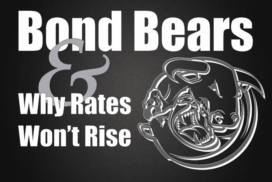 , Bond Bears &#038; Why Rates Won&#8217;t Rise