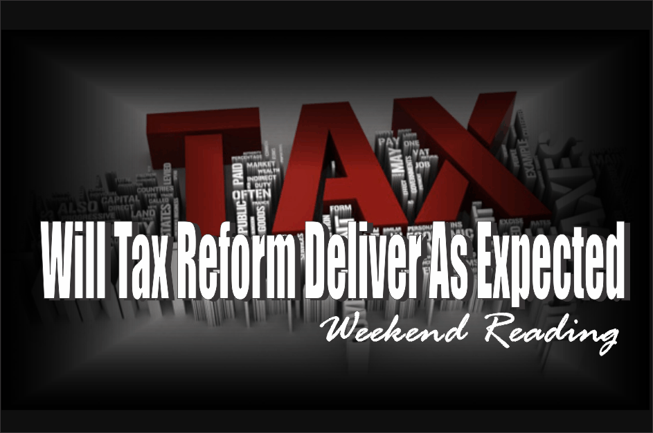 , Weekend Reading: Will Tax Reform Deliver As Expected?