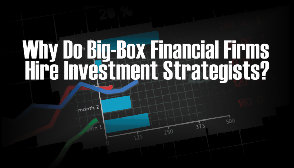 , Why Do Big-Box Financial Firms Hire Investment Strategists?