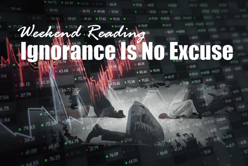 , Weekend Reading: Ignorance Is No Excuse