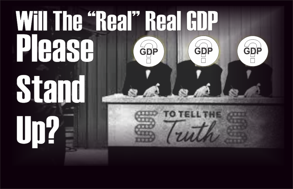 , Will The &#8220;Real&#8221; Real GDP Please Stand Up?