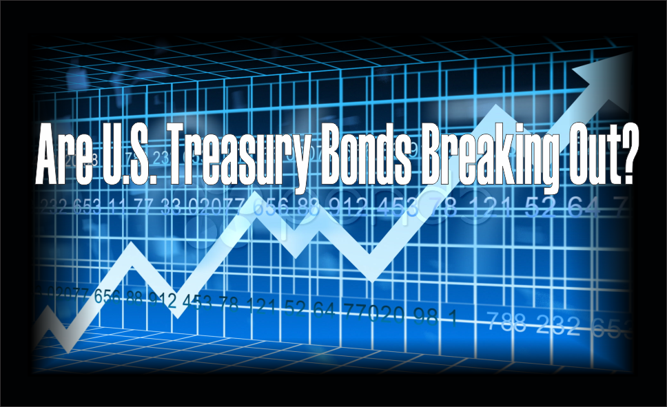 , Are U.S. Treasury Bonds Breaking Out?