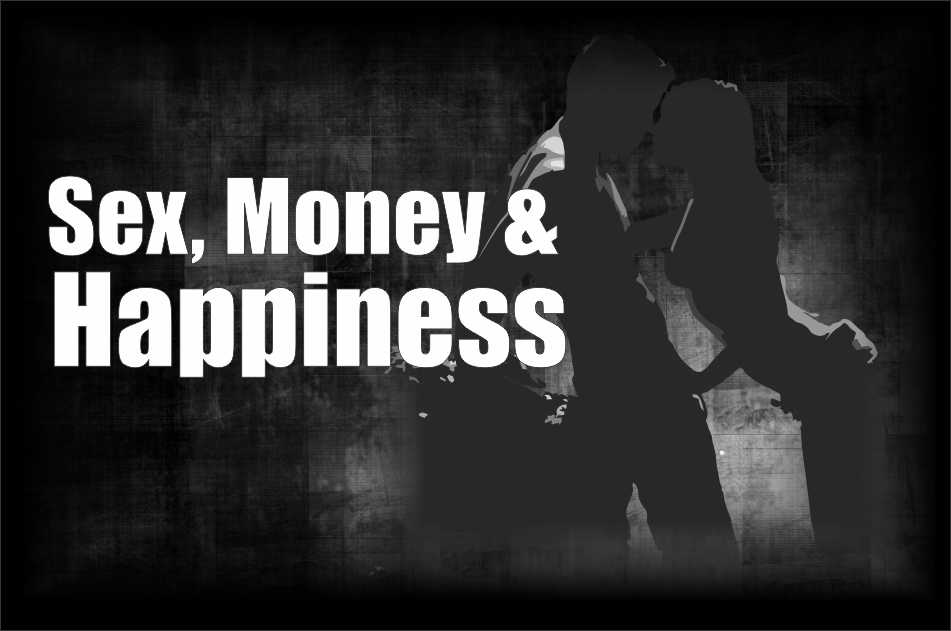 , Sex, Money &#038; Happiness