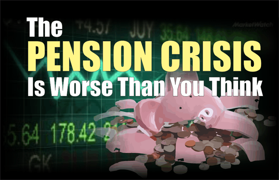 , The Pension Crisis Is Worse Than You Think