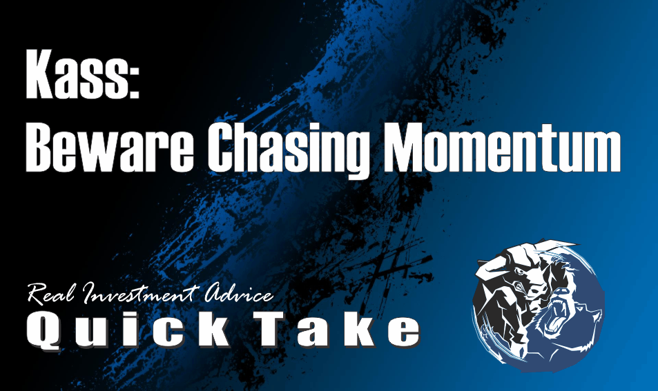 , Quick Take: Kass &#8211; Beware Chasing Momentum