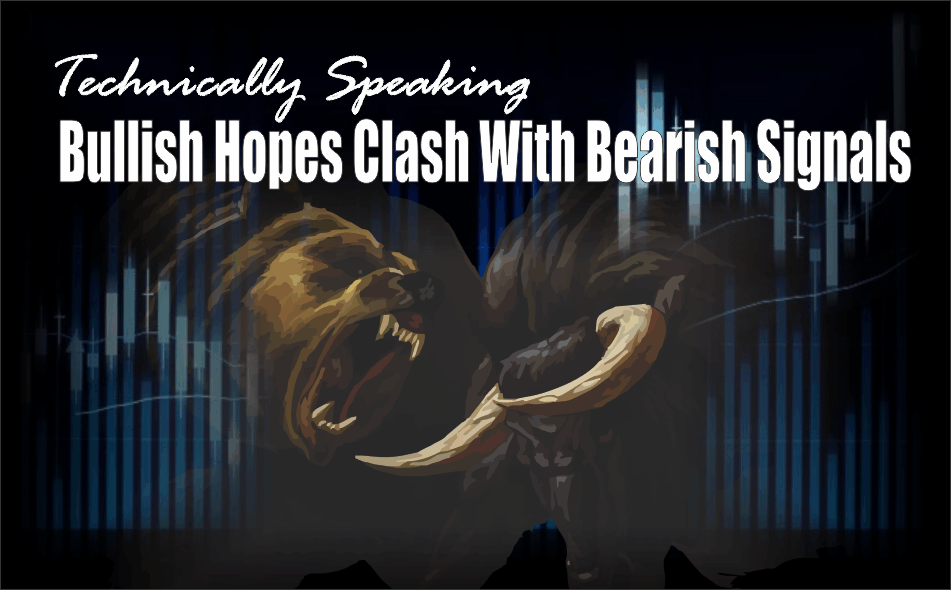 , Technically Speaking: Bullish Hopes Clash With Bearish Signals