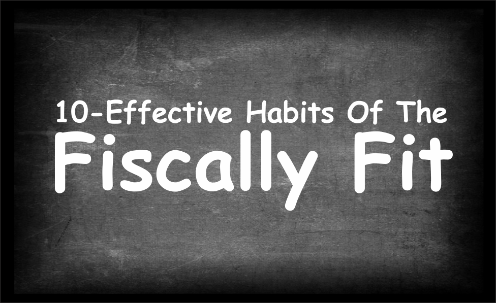 , 10-Effective Habits Of The Fiscally Fit