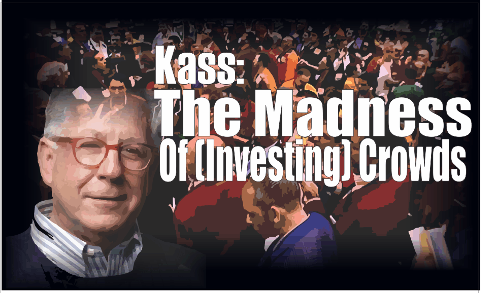 , Kass: The Madness Of (Investing) Crowds