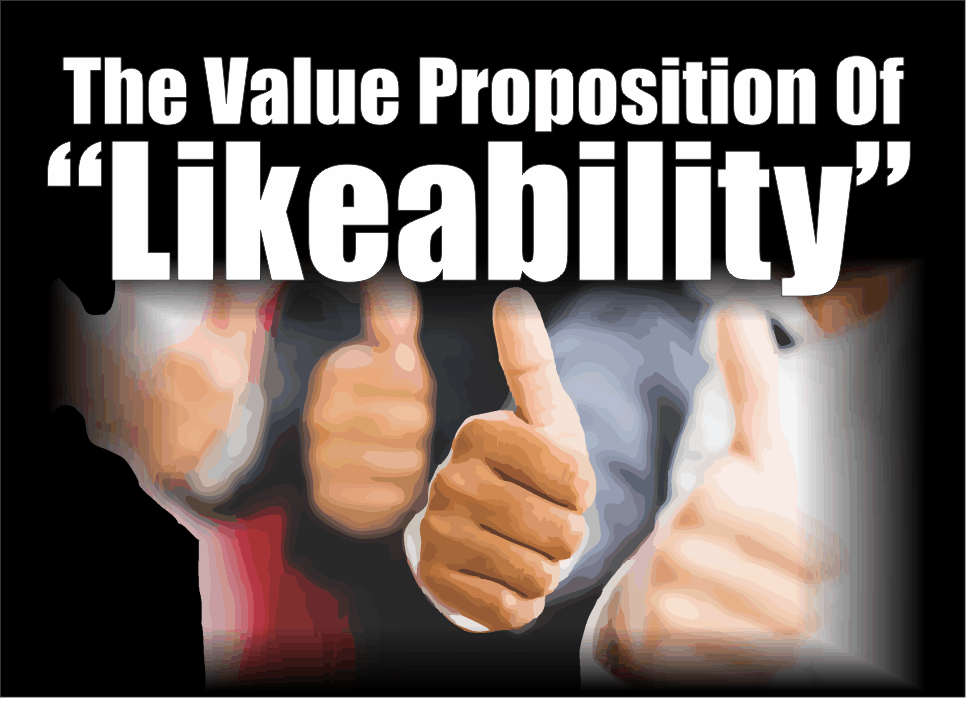 , The Value Proposition Of &#8220;Likeability&#8221;