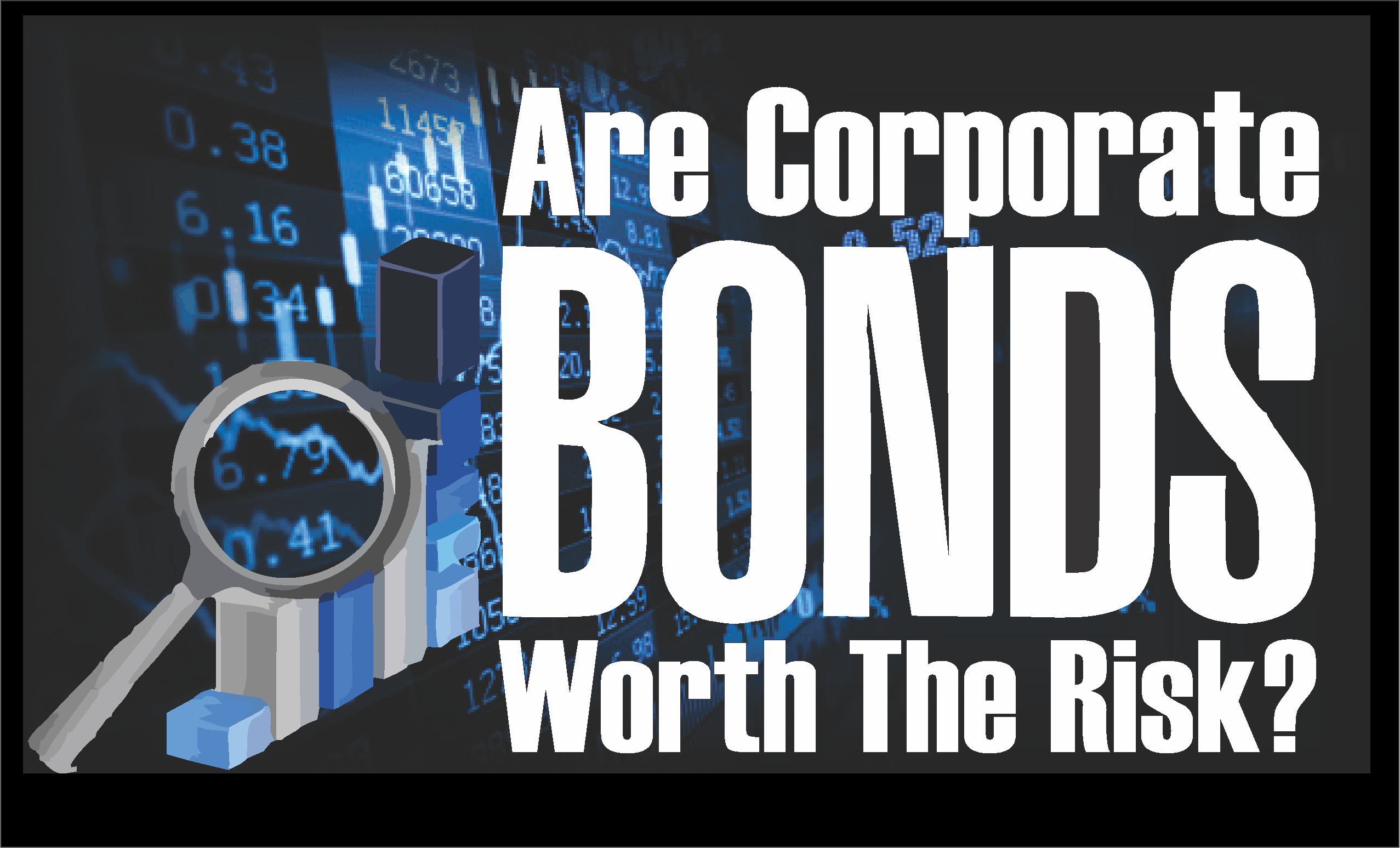 , Are Corporate Bonds Worth The Risk?