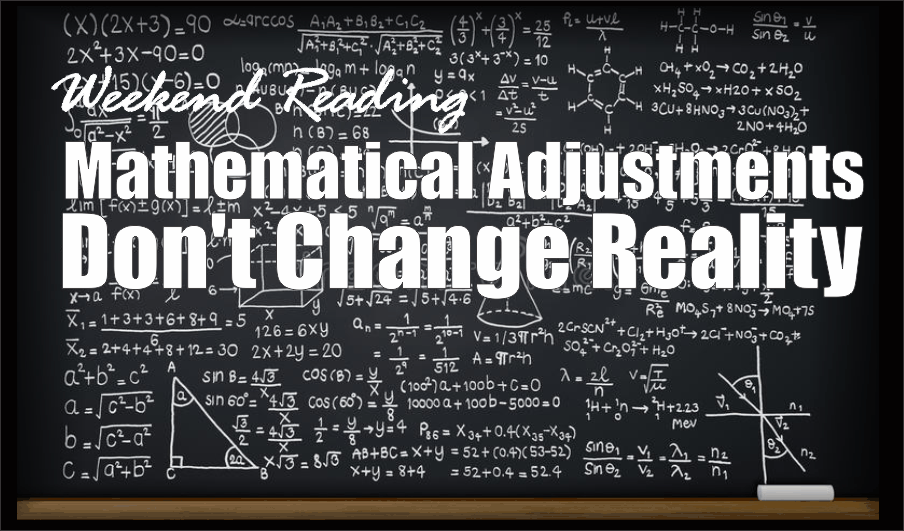 , Weekend Reading: Mathematical Adjustments Don&#8217;t Change Reality
