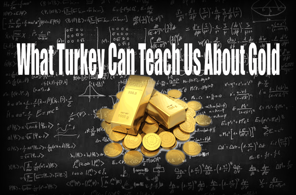 , What Turkey Can Teach Us About Gold