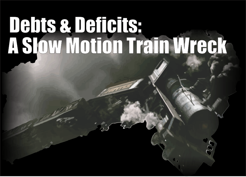 , Debts &#038; Deficits: A Slow Motion Train Wreck