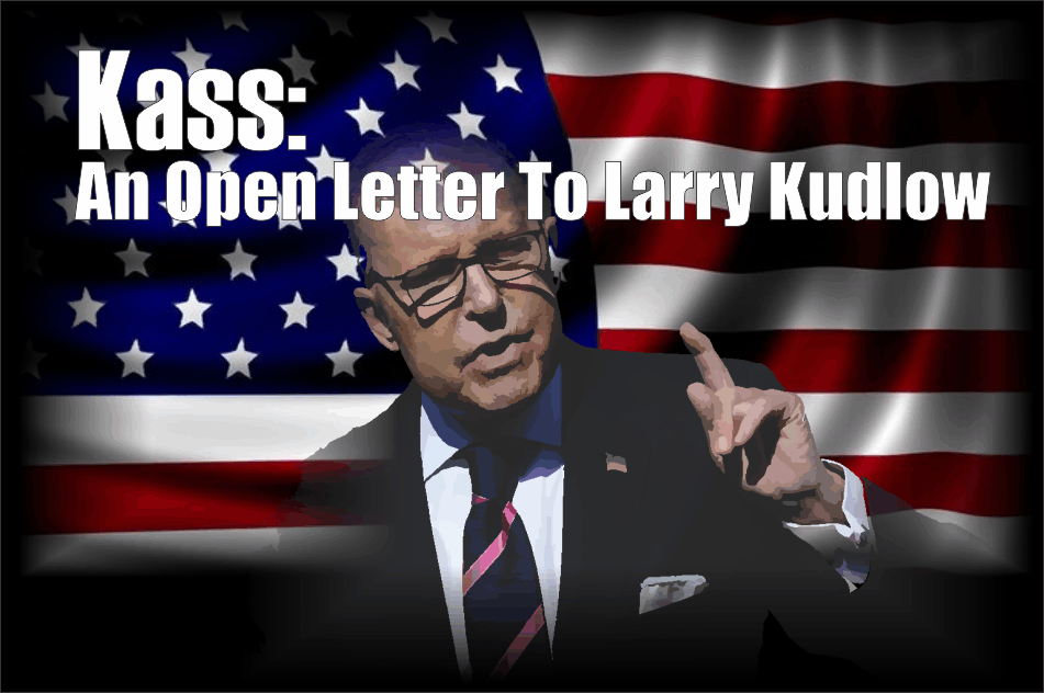 , Kass: An Open Letter To Larry Kudlow