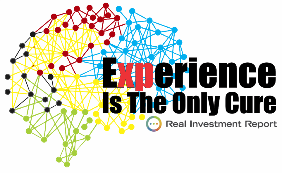 , Real Investment Report: Experience Is The Only Cure