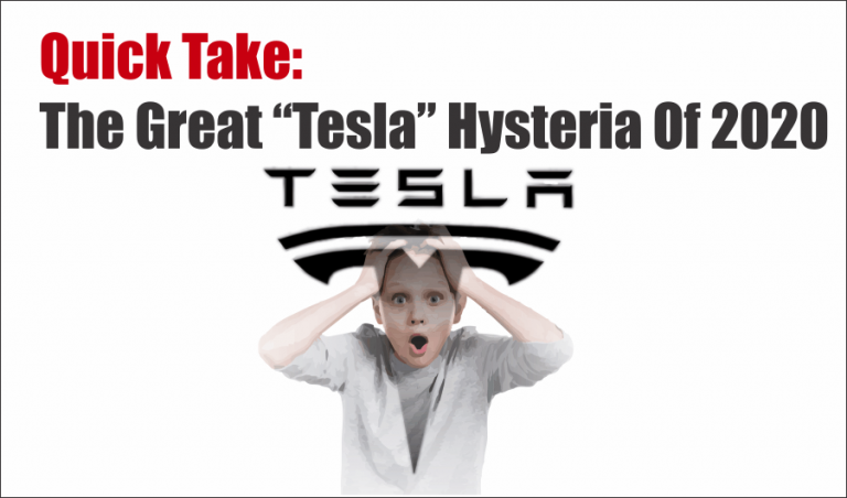 Quick Take: The Great “Tesla” Hysteria Of 2020