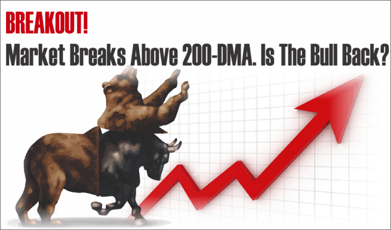 Breakout! Market Breaks Above 200-DMA. Is The Bull Back?