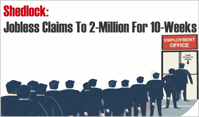 Shedlock: New Jobless Claims Top 2-Million For 10-Straight Weeks