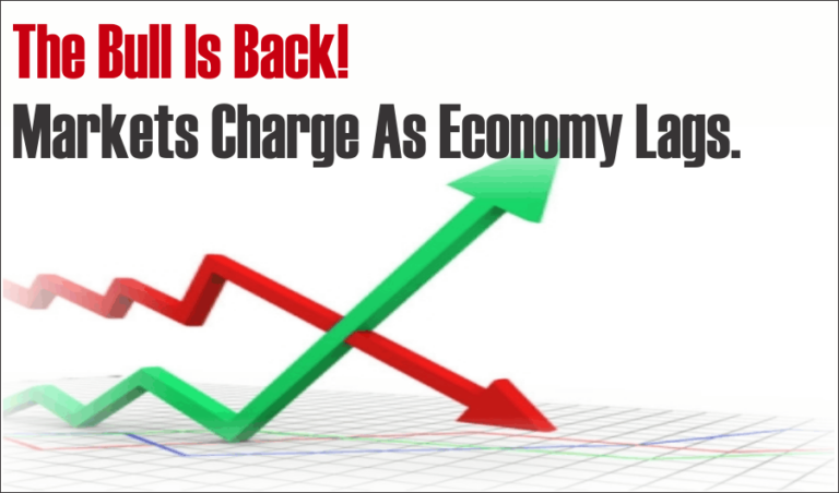 The Bull Is Back! Markets Charge As Economy Lags.