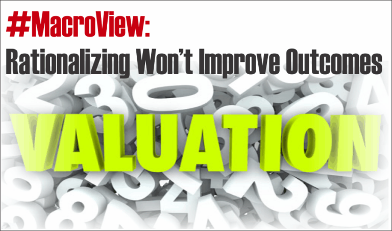 #MacroView: Rationalizing High Valuations Won’t Improve Outcomes