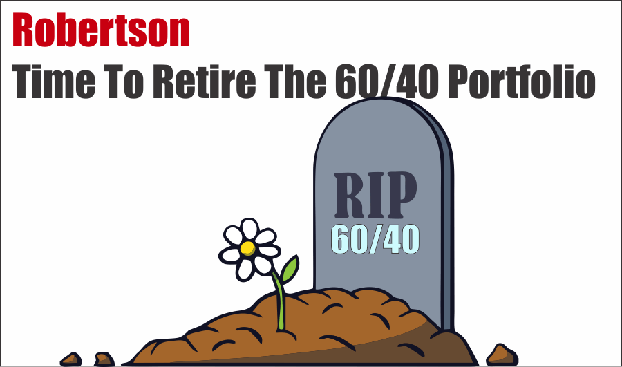 60/40, Robertson: Is It Time To Retire The 60/40 Portfolio?