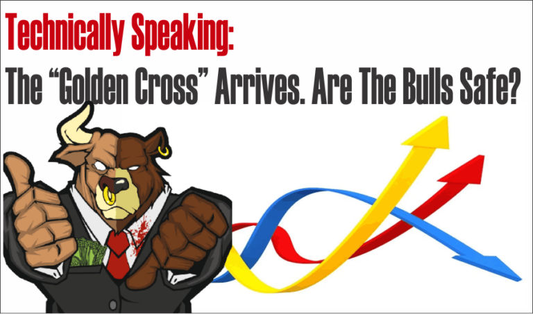 Technically Speaking: “Golden Cross” Arrives, Are The Bulls Safe?