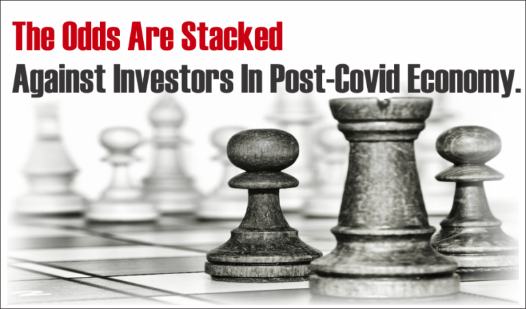 The Odds Are Stacked Against Investors In A Post-Covid Economy.