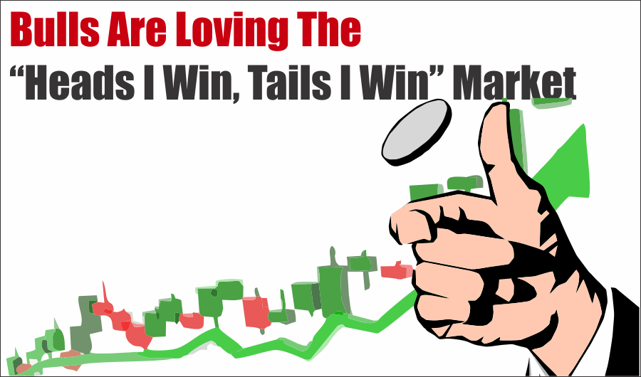 Bulls Loving Market Tails, Bulls Loving The &#8220;Heads I Win, Tails I Win&#8221; Market 01-08-21