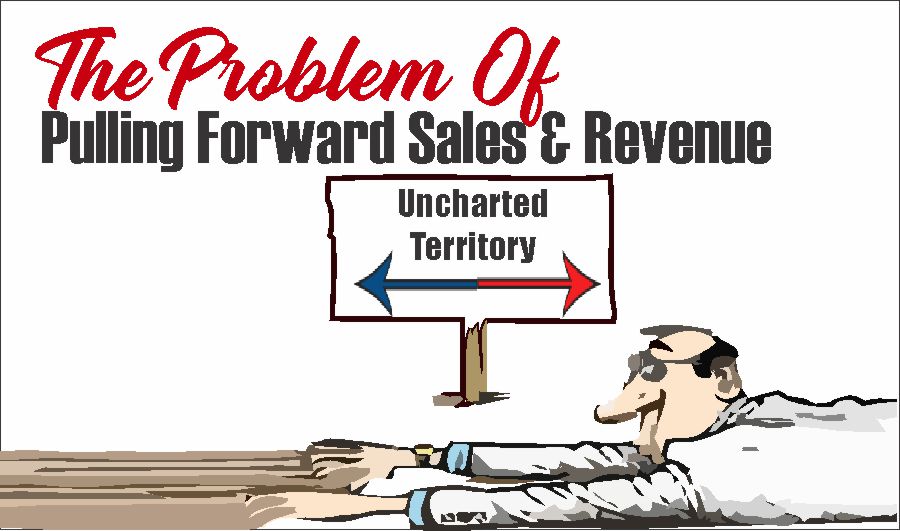 Problem Pulling Forward Sales, The Problem Of Pulling Forward Sales & Revenue