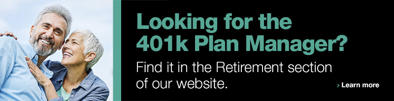 Banner Ad for Retirement services. Looking for the 401k Plan Manager? Find it in the Retirement section of our website. Click to learn more. 