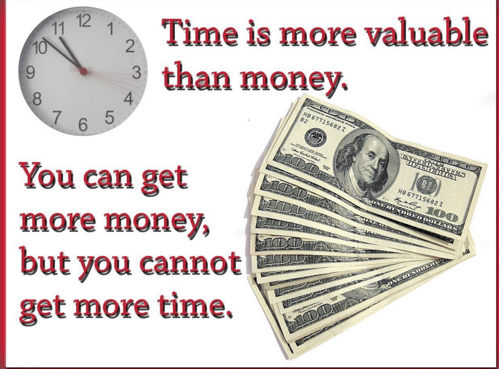 Time is more valuable the money. 